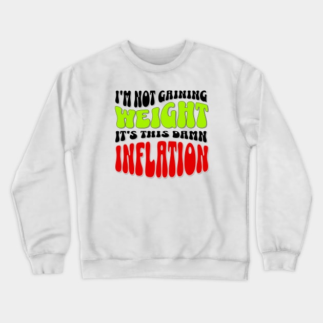 Blame It on Inflation: Humorous Weight Excuse T-Shirt Crewneck Sweatshirt by Spark of Geniuz